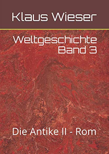 Weltgeschichte Band 3: Die Antike II - Rom von Independently published