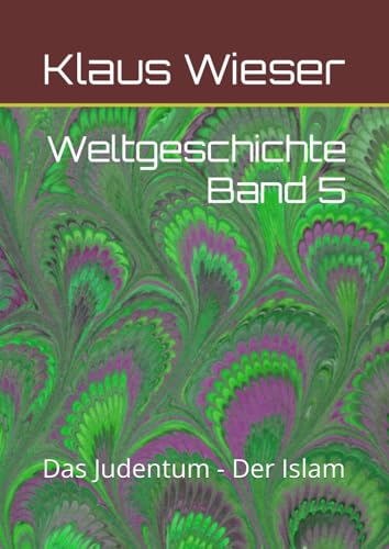 Weltgeschichte Band 5: Das Judentum - Der Islam von Independently published