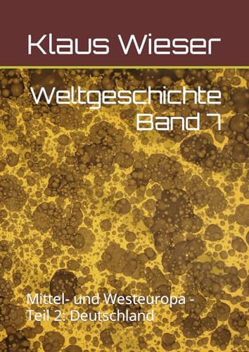 Weltgeschichte Band 7: Mittel- und Westeuropa - Teil 2: Deutschland von Independently published