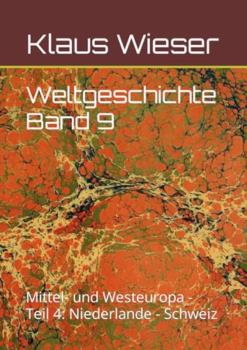 Weltgeschichte Band 9: Mittel- und Westeuropa - Teil 4: Niederlande - Schweiz von Independently published