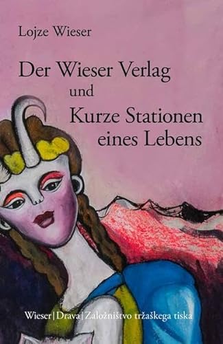 Der Wieser Verlag und Kurze Stationen eines Lebens: Spezialist für Literatur aus dem europäischen Osten (Slowenische Bibliothek) von Wieser Verlag
