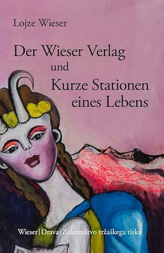 Der Wieser Verlag und Kurze Stationen eines Lebens: Spezialist für Literatur aus dem europäischen Osten (Slowenische Bibliothek) von Wieser Verlag GmbH