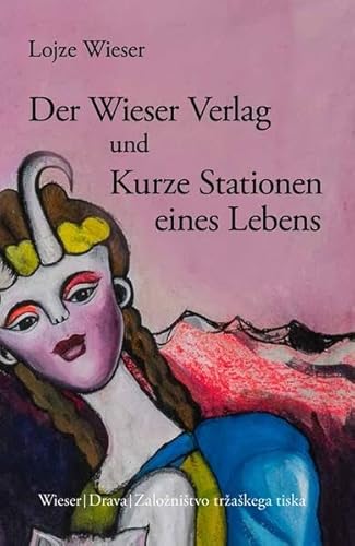 Der Wieser Verlag und Kurze Stationen eines Lebens: Spezialist für Literatur aus dem europäischen Osten (Slowenische Bibliothek)