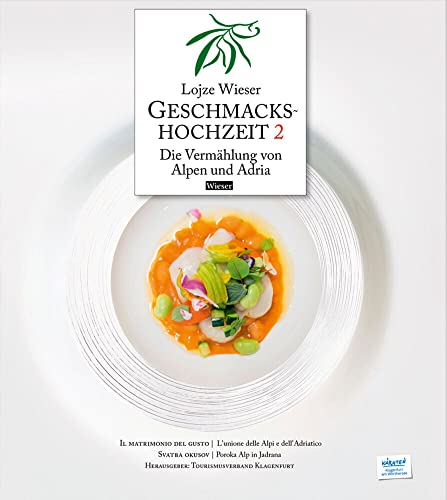 Geschmackshochzeit 2 / Il matrimonio del gusto 2 / Svatba okusov 2: Die Vermählung von Alpen und Adria / L’unione di Alpi e Adria / Poroka Alp in Jadrana Geschmackshochzeit 2 / Il matrimonio del gusto 2 / Svatba okusov 2: Die Vermählung von Alpen und Adria / L’unione di Alpi e Adria / Poroka Alp in Jadrana von Wieser Verlag