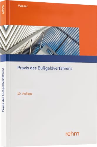 Praxis des Bußgeldverfahrens: Anwenderhandbuch für alle Verwaltungsbehörden von rehm