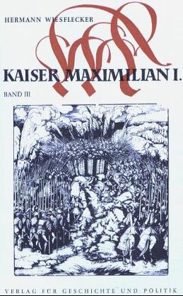 Maximilian I. Das Reich, Österreich und Europa an der Wende zur Neuzeit, Bd. 1-5 / Auf der Höhe des Lebens. 1500-1508. Der große Systemwechel. ... Systemwechel. Politischer Wiederaufstieg von Böhlau Verlag Wien