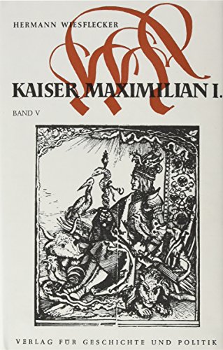 Maximilian I. Das Reich, Österreich und Europa an der Wende zur Neuzeit, Bd. 1-5 / Der Kaiser und seine Umwelt. Hof, Staat, Wirtschaft, Gesellschaft ... Staat, Wirtschaft, Gesellschaft und Kultur