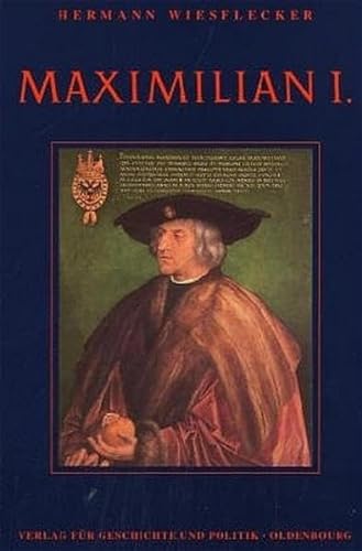 Maximilian I.: Die Fundamente des habsburgischen Weltreiches von Oldenbourg Wissenschaftsverlag