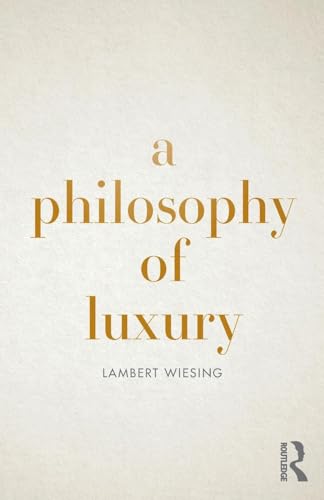 A Philosophy of Luxury von Routledge