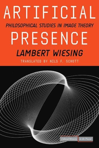 Artificial Presence: Philosophical Studies in Image Theory (Cultural Memory in the Present)