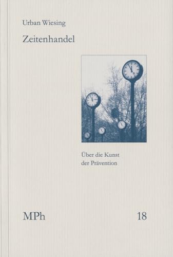 Zeitenhandel: Über die Kunst der Prävention (Medizin und Philosophie / Medicine and Philosophy) von frommann-holzboog