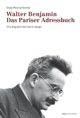 Walter Benjamin. Das Pariser Adressbuch: Eine Biographie des Exils im Spiegel von NIMBUS. Kunst und Bücher AG