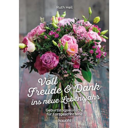 Voll Freude und Dank ins neue Lebensjahr: Geburtstagswünsche für Fortgeschrittene von Kawohl Verlag GmbH & Co. KG