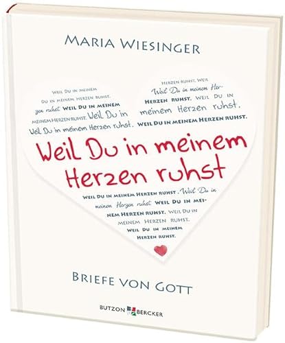 Weil Du in meinem Herzen ruhst: Briefe von Gott von Butzon & Bercker