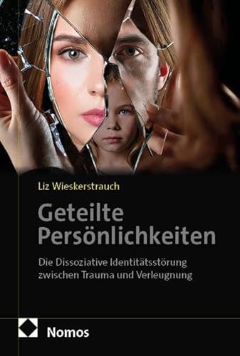 Geteilte Persönlichkeiten: Die Dissoziative Identitätsstörung zwischen Trauma und Verleugnung Geteilte Persönlichkeiten: Die Dissoziative Identitätsstörung zwischen Trauma und Verleugnung