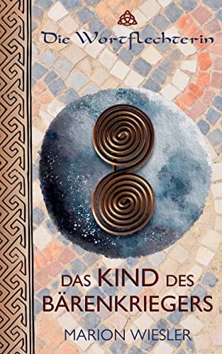 Das Kind des Bärenkriegers: Keltenroman (Die Wortflechterin der Kelten) von BoD – Books on Demand