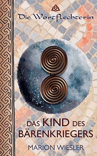 Das Kind des Bärenkriegers: Keltenroman (Die Wortflechterin der Kelten) von Books on Demand