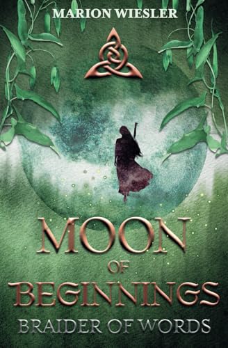 Moon of Beginnings: Prequel to Braider of Words, a Celtic historical fiction series Moon of Beginnings: Prequel to Braider of Words, a Celtic historical fiction series