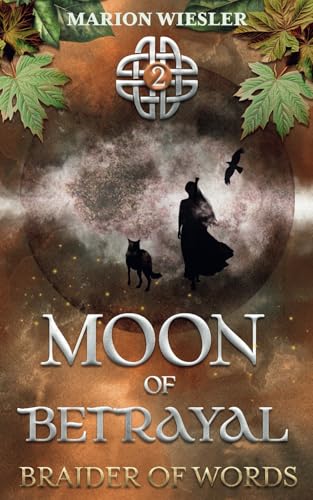 Moon of Betrayal: Book 2 of Braider of Words, a Celtic historical fiction series von Wiesler Publishing