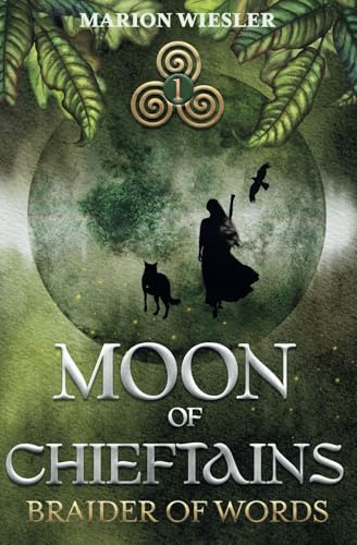 Moon of Chieftains: Book 1 of Braider of Words, a Celtic historical fiction series Moon of Chieftains: Book 1 of Braider of Words, a Celtic historical fiction series
