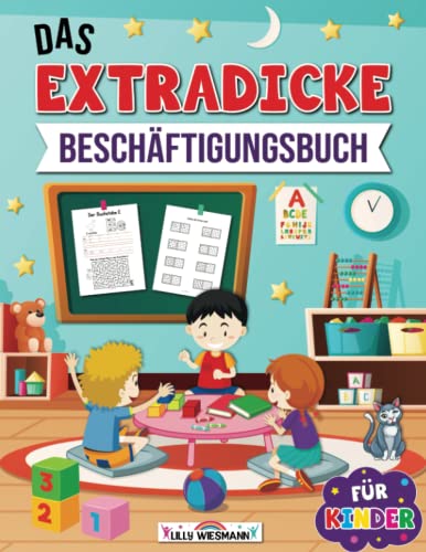 Das Extradicke Beschäftigungsbuch für Kinder: Die Kreative Beschäftigung für Kinder mit Buchstaben, Zahlen, Schwungübungen und vielen tollen Rätseln Das Extradicke Beschäftigungsbuch für Kinder: Die Kreative Beschäftigung für Kinder mit Buchstaben, Zahlen, Schwungübungen und vielen tollen Rätseln von LernLux Verlag