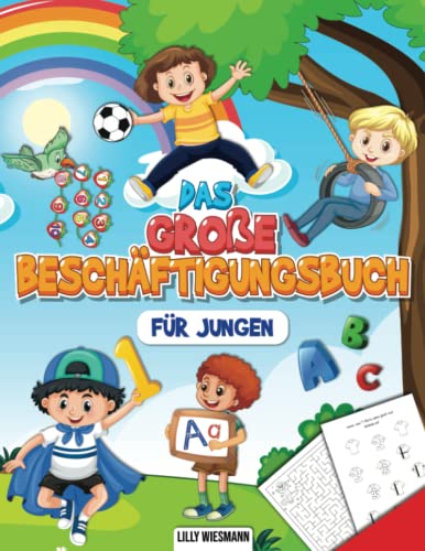 Das große Beschäftigungsbuch für Jungen: Erste Zahlen und alle Buchstaben von A bis Z spielerisch lernen - Inkl. Rechenaufgaben, Labyrinthe, Schwungübungen und vieles mehr! Das große Beschäftigungsbuch für Jungen: Erste Zahlen und alle Buchstaben von A bis Z spielerisch lernen - Inkl. Rechenaufgaben, Labyrinthe, Schwungübungen und vieles mehr!