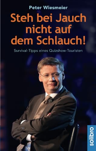 Steh bei Jauch nicht auf dem Schlauch!: Survival-Tipps eines Quizshow-Touristen (Klarschiff, Band 7) von Solibro Verlag