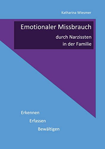 Emotionaler Missbrauch durch Narzissten in der Familie: Erkennen, Erfassen, Bewältigen von BoD – Books on Demand