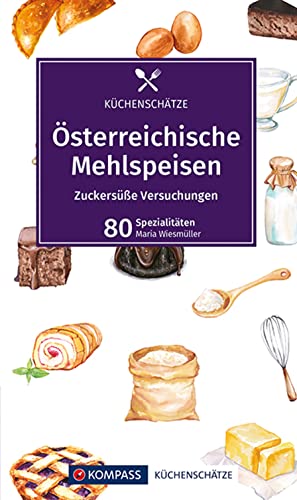 KOMPASS Küchenschätze Österreichische Mehlspeisen: Zuckersüße Veruchungen, 80 Spezialitäten von Kompass