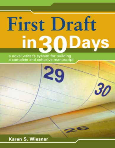 First Draft in 30 Days: A Novel Writer's System for Building a Complete and Cohesive Manuscript