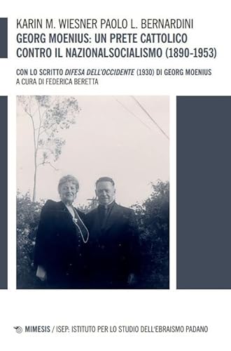 Georg Moenius: un prete cattolico contro il nazionalsocialismo (1890-1953). Con lo scritto «Difesa dell’Occidente» (1930) di Georg Moenius (Isep. Ist. per lo studio dell'ebraismo padano)