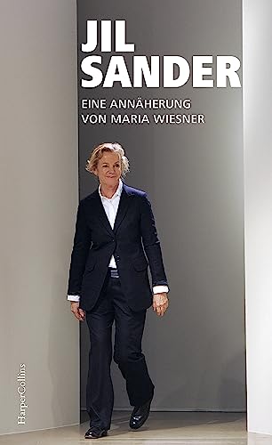 Jil Sander. Eine Annäherung: Die bekannteste Modedesignerin Deutschlands | Über Stil, Nachhaltigkeit und Erfolg | Mit zahlreichen Fotos und Exklusivinterviews mit ehemaligen Weggefährten | Woman Pure! von HarperCollins Hardcover