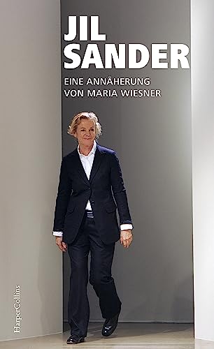 Jil Sander. Eine Annäherung: Die bekannteste Modedesignerin Deutschlands | Über Stil, Nachhaltigkeit und Erfolg | Mit zahlreichen Fotos und Exklusivinterviews mit ehemaligen Weggefährten | Woman Pure! von HarperCollins