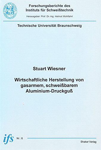 Wirtschaftliche Herstellung von gasarmem, schweißbarem Aluminium-Druckguß (Forschungsberichte des Instituts für Schweisstechnik)