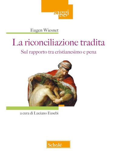 La riconciliazione tradita. Sul rapporto fra cristianesimo e pena (Saggi) von Scholé