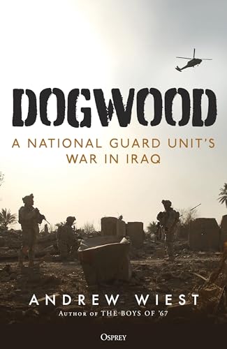 Dogwood: A National Guard unit's war in Iraq von Osprey Publishing