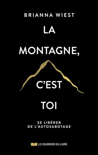 La montagne, c'est toi: Se libérer de l'autosabotage von COURRIER LIVRE