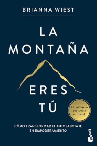 La montaña eres tú: Cómo transformar el autosabotaje en empoderamiento (Vivir Mejor)