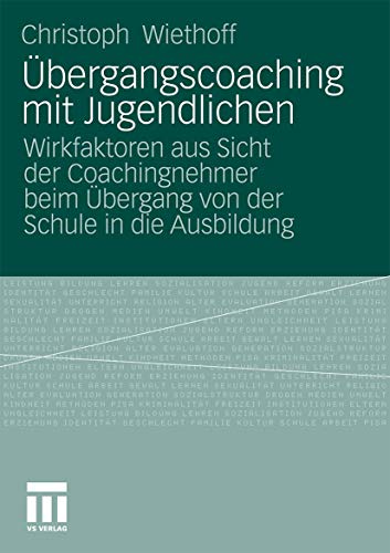 Übergangscoaching mit Jugendlichen: Wirkfaktoren aus Sicht der Coachingnehmer beim Übergang von der Schule in die Ausbildung