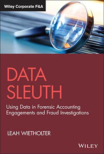 Data Sleuth: Using Data in Forensic Accounting Engagements and Fraud Investigations (Wiley Corporate F&a)