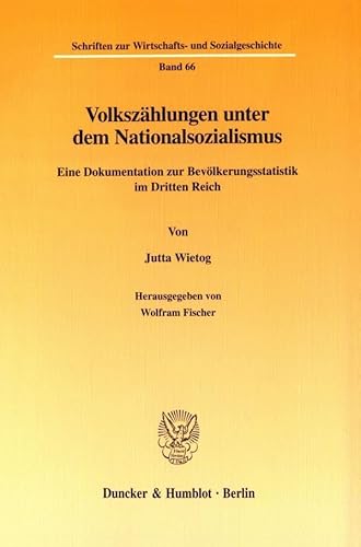 Volkszählungen unter dem Nationalsozialismus. Eine Dokumentation zur Bevölkerungsstatistik im Dritten Reich. Hrsg. von Wolfram Fischer. Mit Tab. ... Wirtschafts- und Sozialgeschichte; SWS 66)