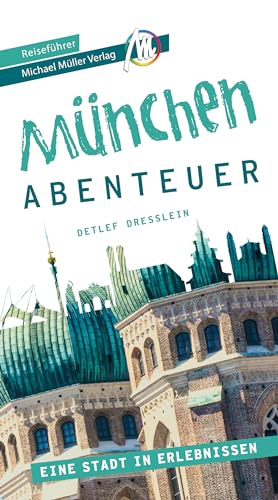 München - Stadtabenteuer Reiseführer Michael Müller Verlag: 33 Stadtabenteuer zum Selbsterleben (MM-Abenteuer) von Mller, Michael GmbH