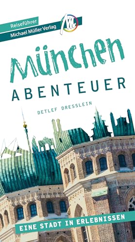 München - Stadtabenteuer Reiseführer Michael Müller Verlag: 33 Stadtabenteuer zum Selbsterleben (MM-Abenteuer)