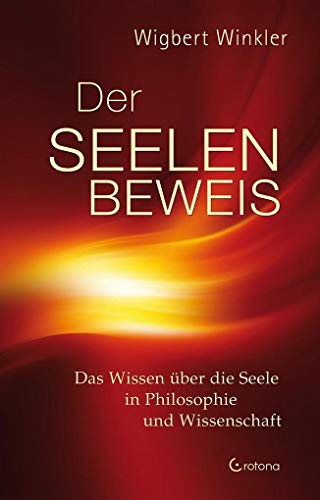 Der Seelenbeweis: Das Wissen über die Seele in Philosophie und Wissenschaft