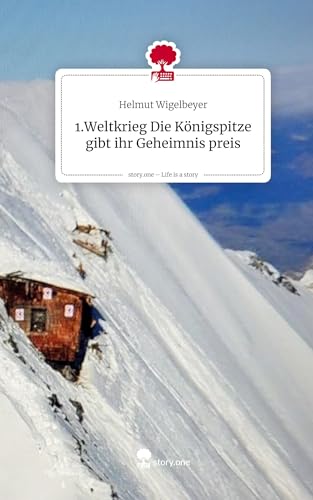 1.Weltkrieg Die Königspitze gibt ihr Geheimnis preis. Life is a Story - story.one von story.one publishing
