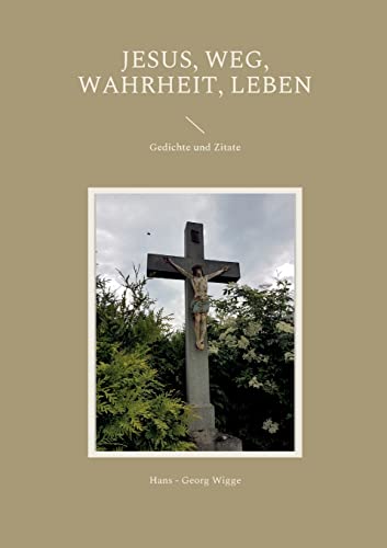 Jesus, Weg, Wahrheit, Leben: Gedichte und Zitate