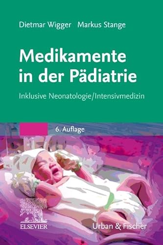 Medikamente in der Pädiatrie: Inklusive Neonatologie/ Intensivmedizin von Elsevier