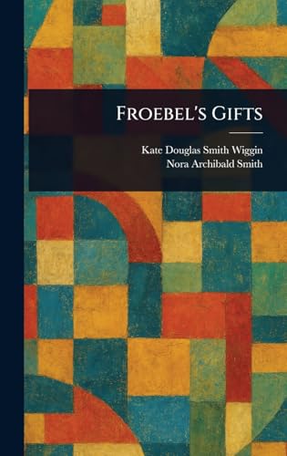 Froebel's Gifts Froebel's Gifts von Anson Street Press