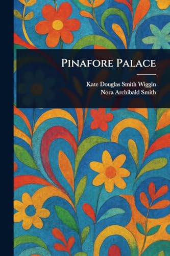 Pinafore Palace Pinafore Palace von Anson Street Press