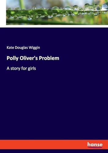 Polly Oliver's Problem: A story for girls von hansebooks